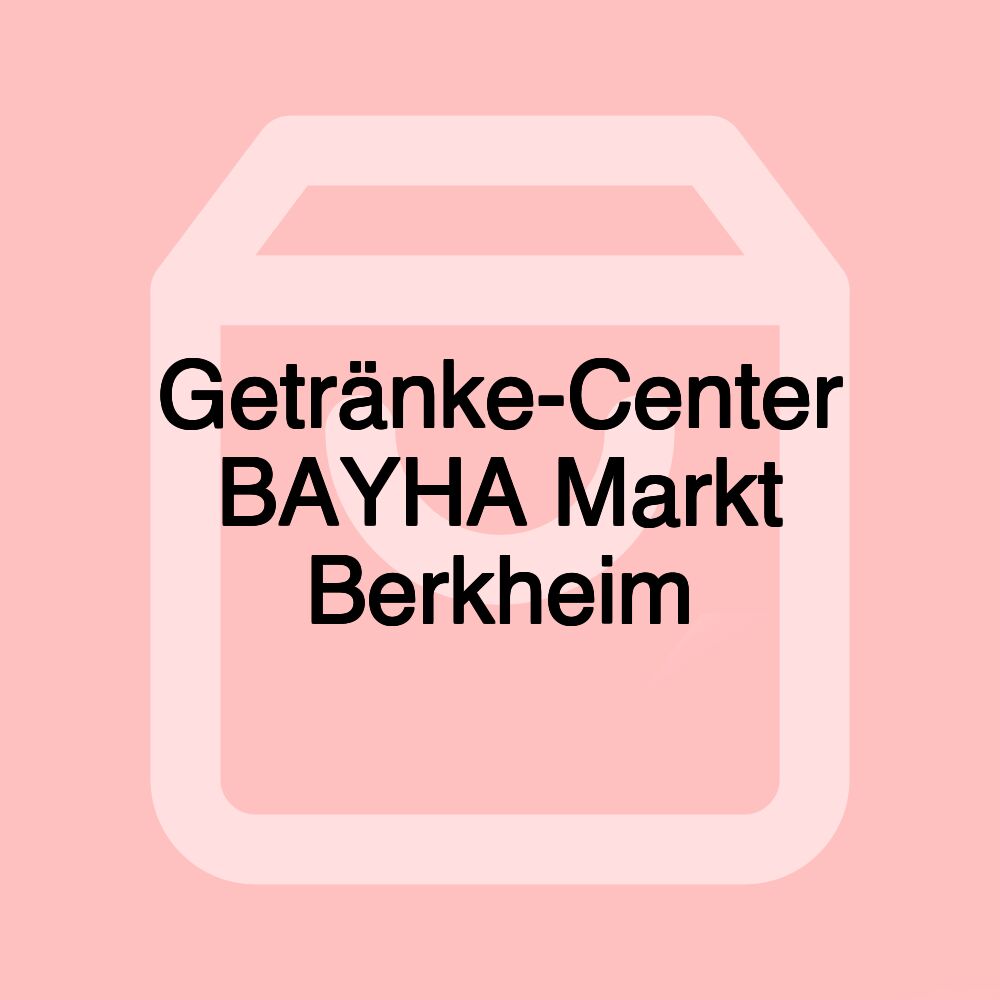 Getränke-Center BAYHA Markt Berkheim