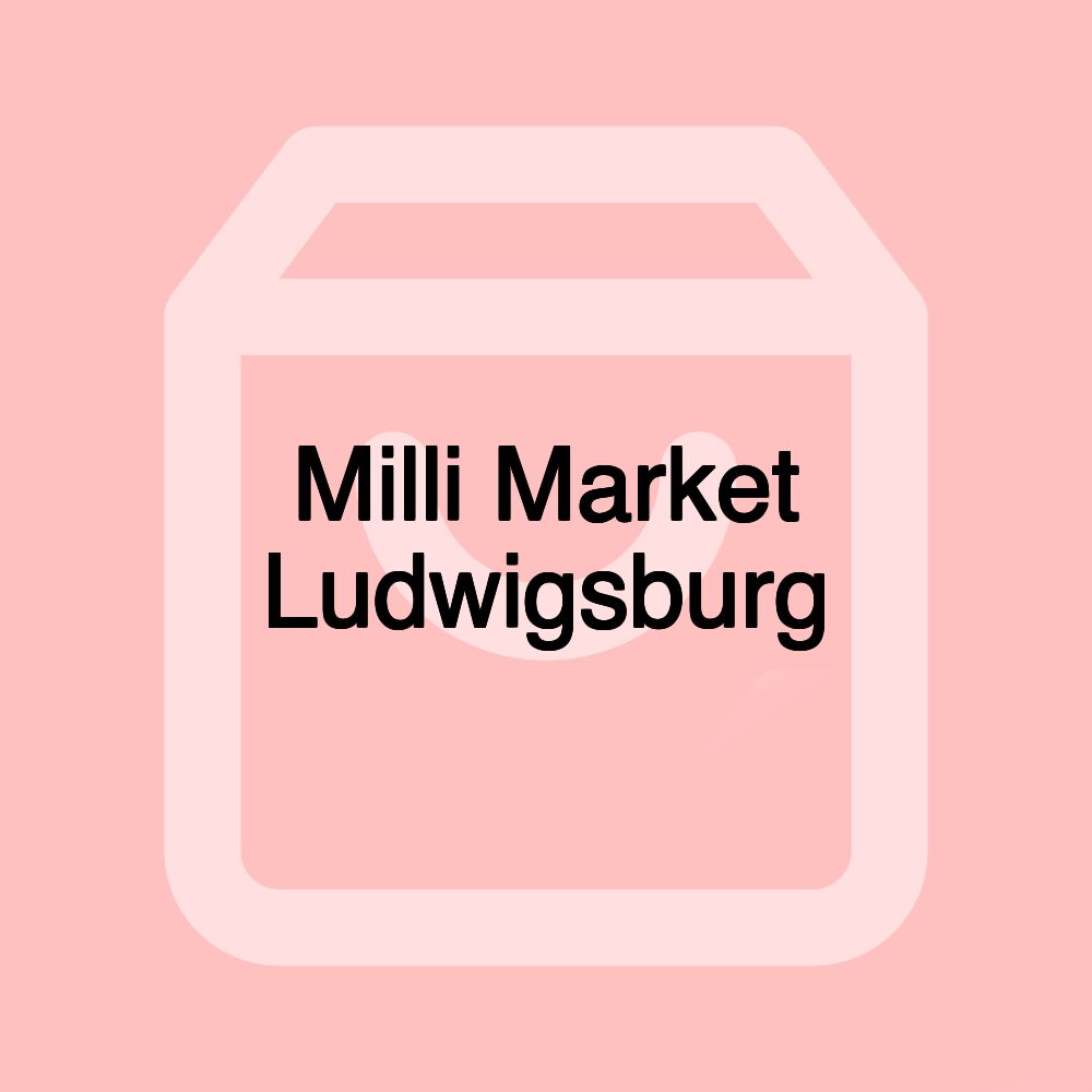 Milli Market Ludwigsburg