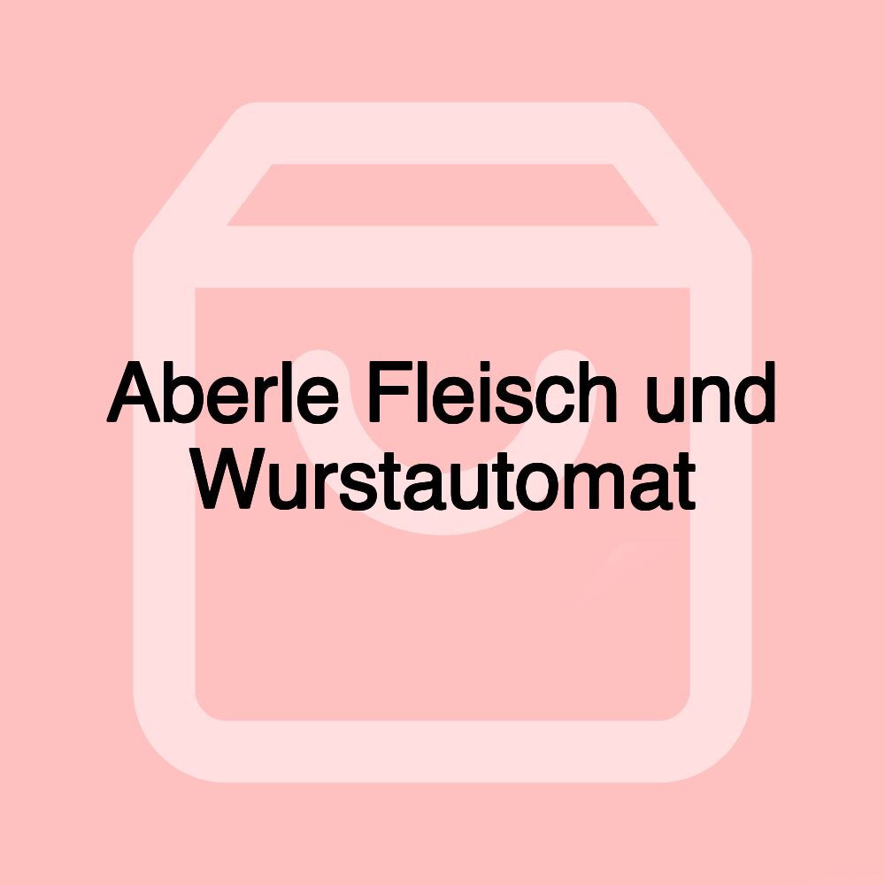 Aberle Fleisch und Wurstautomat