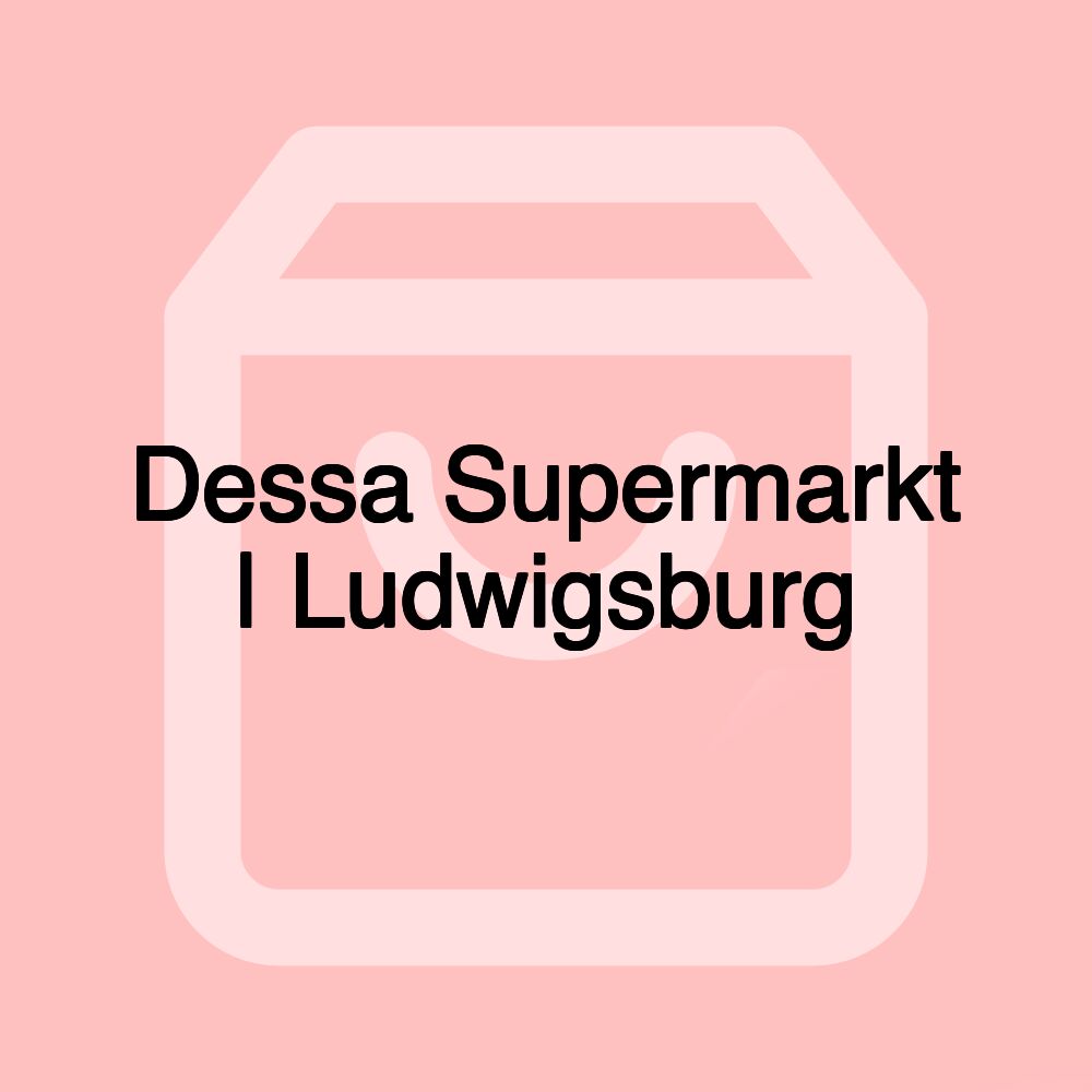 Dessa Supermarkt | Ludwigsburg