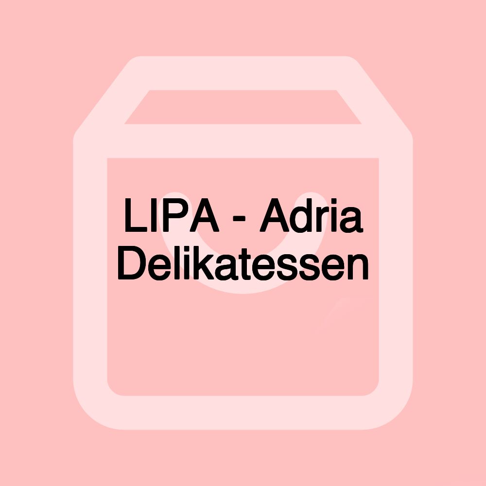 LIPA - Adria Delikatessen