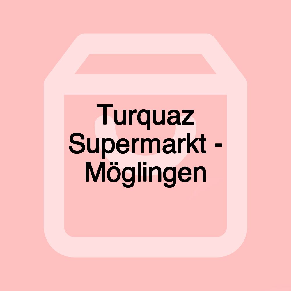 Turquaz Supermarkt - Möglingen