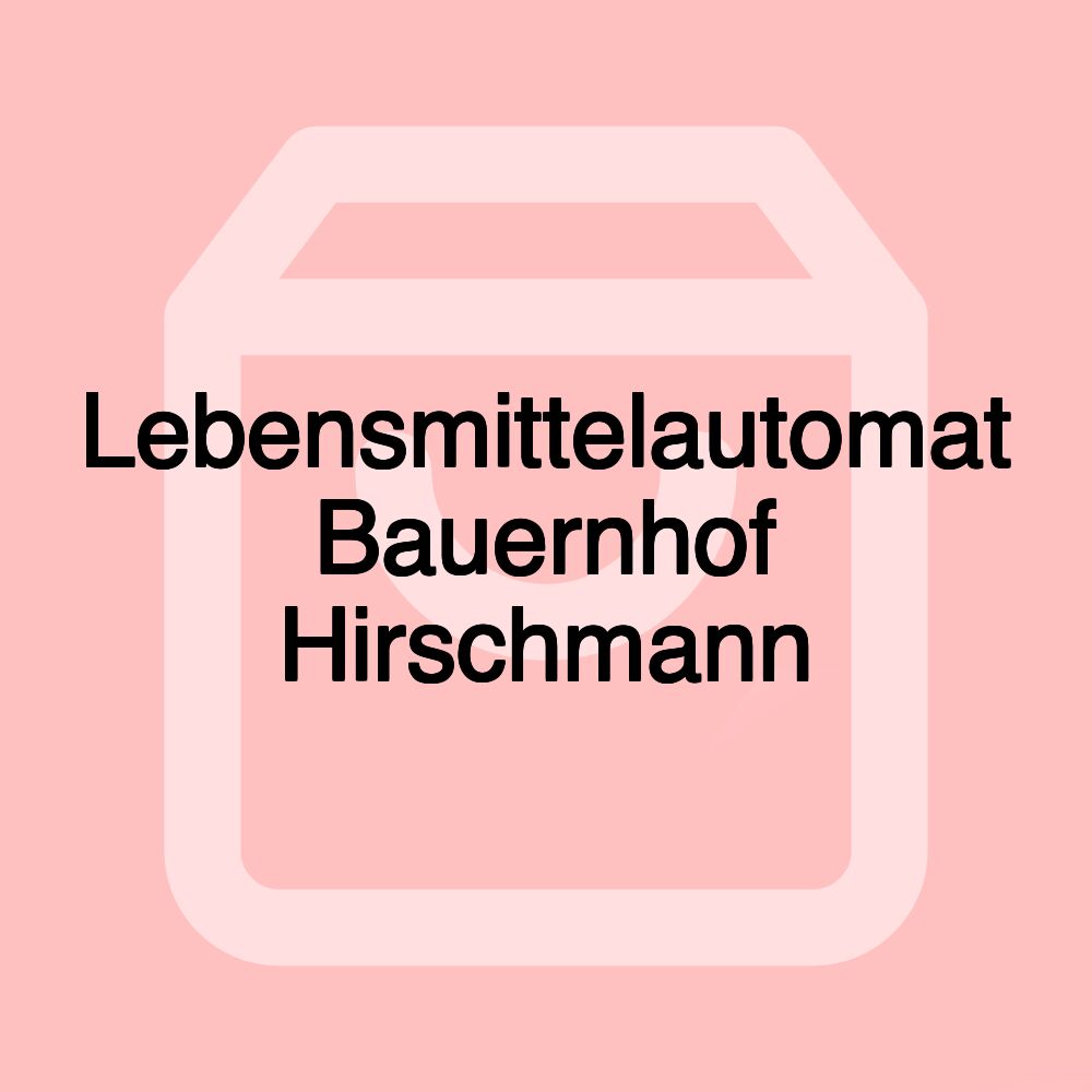 Lebensmittelautomat Bauernhof Hirschmann