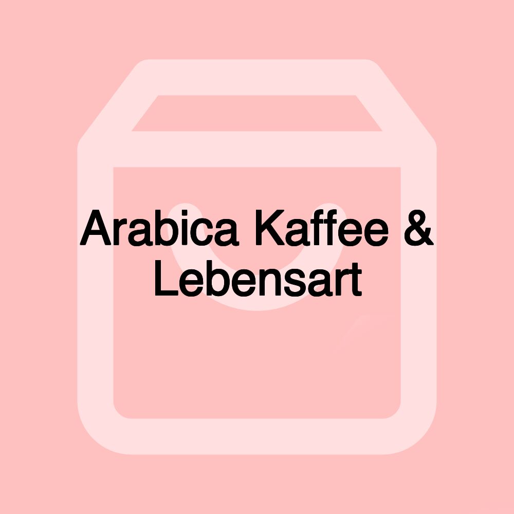 Arabica Kaffee & Lebensart