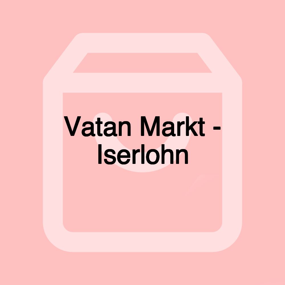 Vatan Markt - Iserlohn