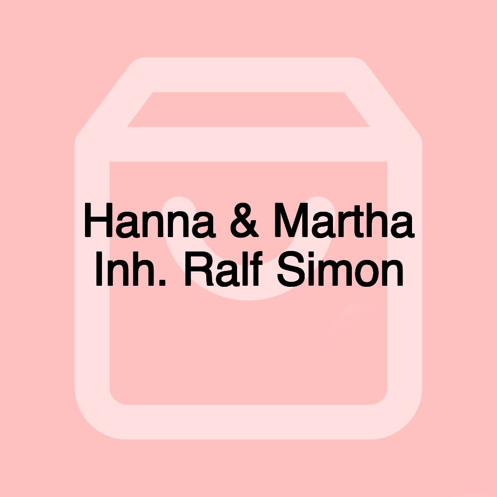 Hanna & Martha Inh. Ralf Simon