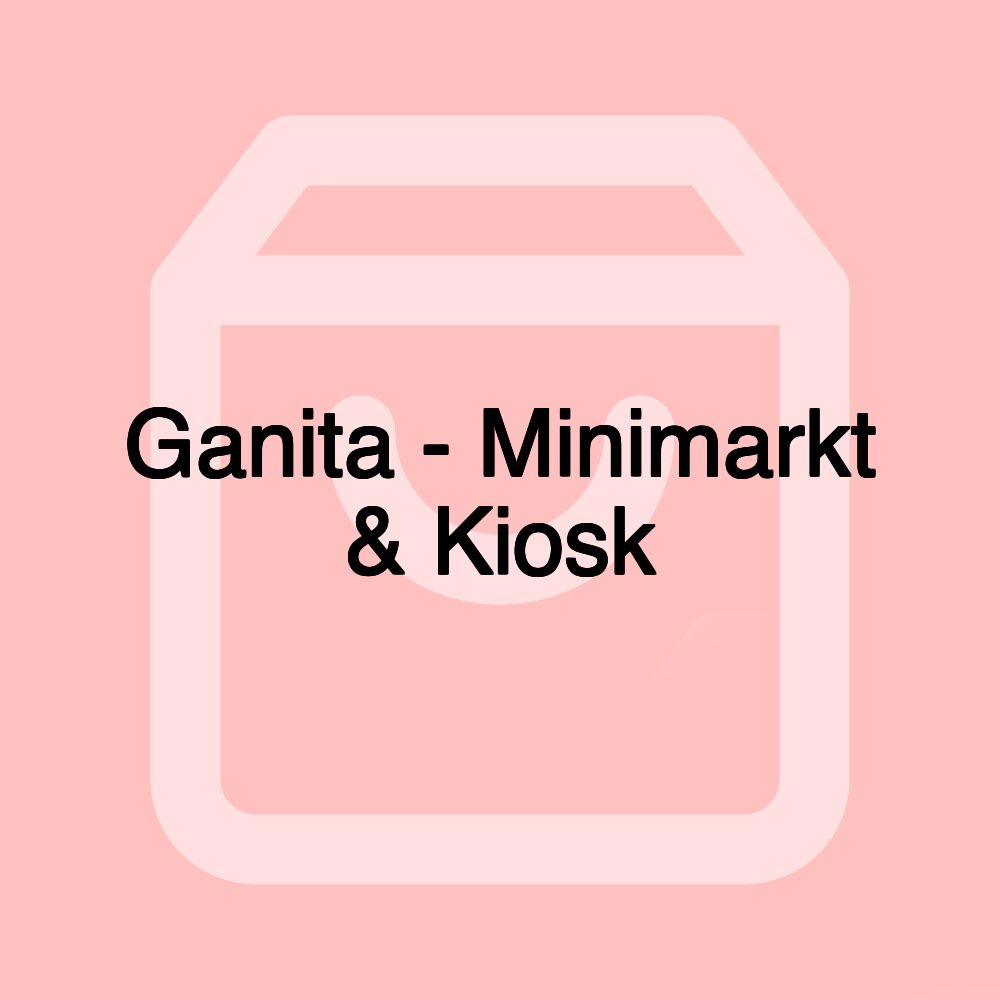 Ganita - Minimarkt & Kiosk