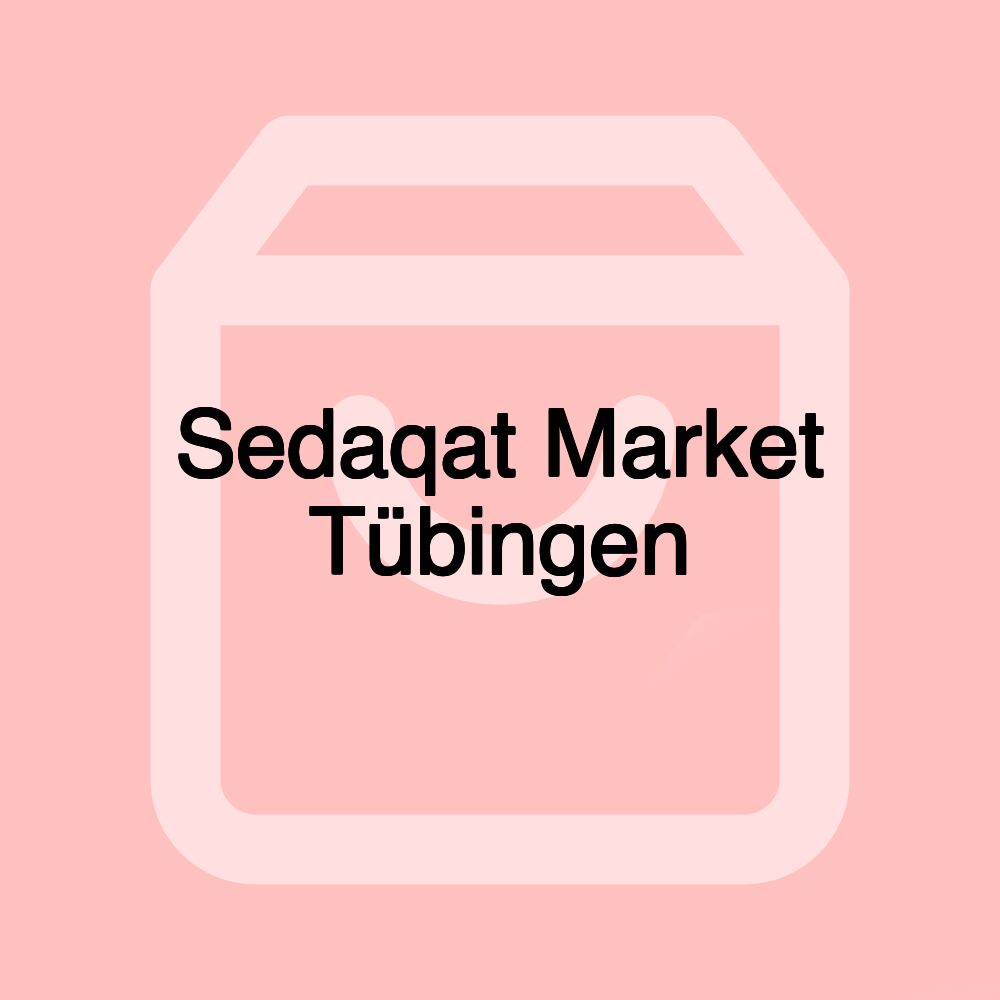 Sedaqat Market Tübingen