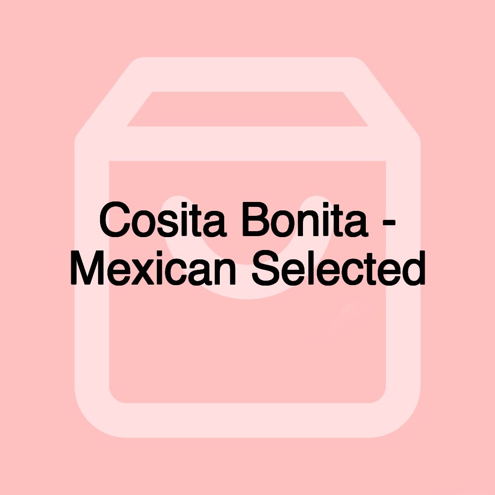 Cosita Bonita - Mexican Selected