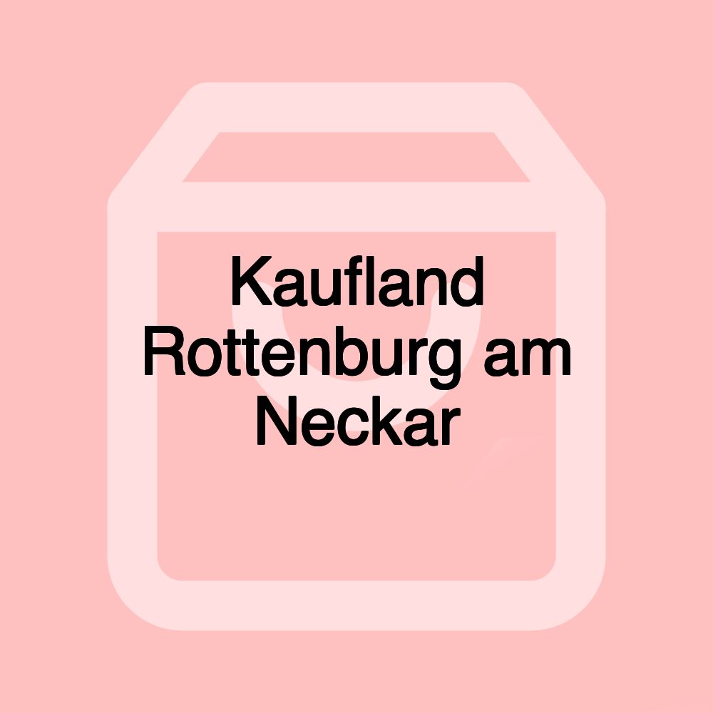 Kaufland Rottenburg am Neckar