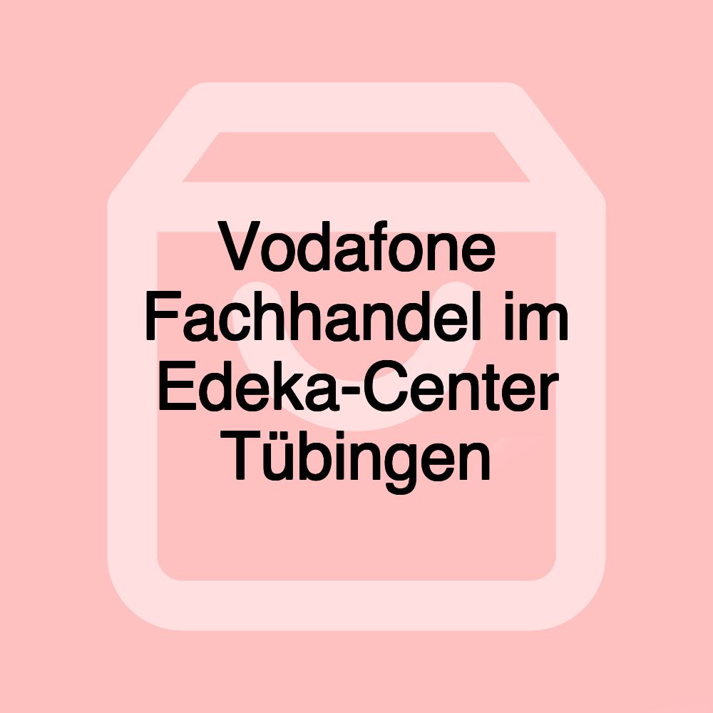 Vodafone Fachhandel im Edeka-Center Tübingen