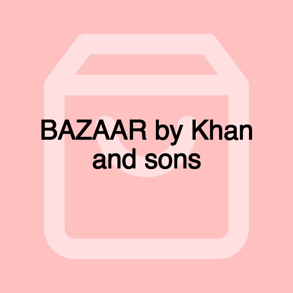 BAZAAR by Khan and sons