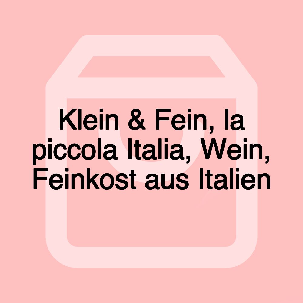 Klein & Fein, la piccola Italia, Wein, Feinkost aus Italien