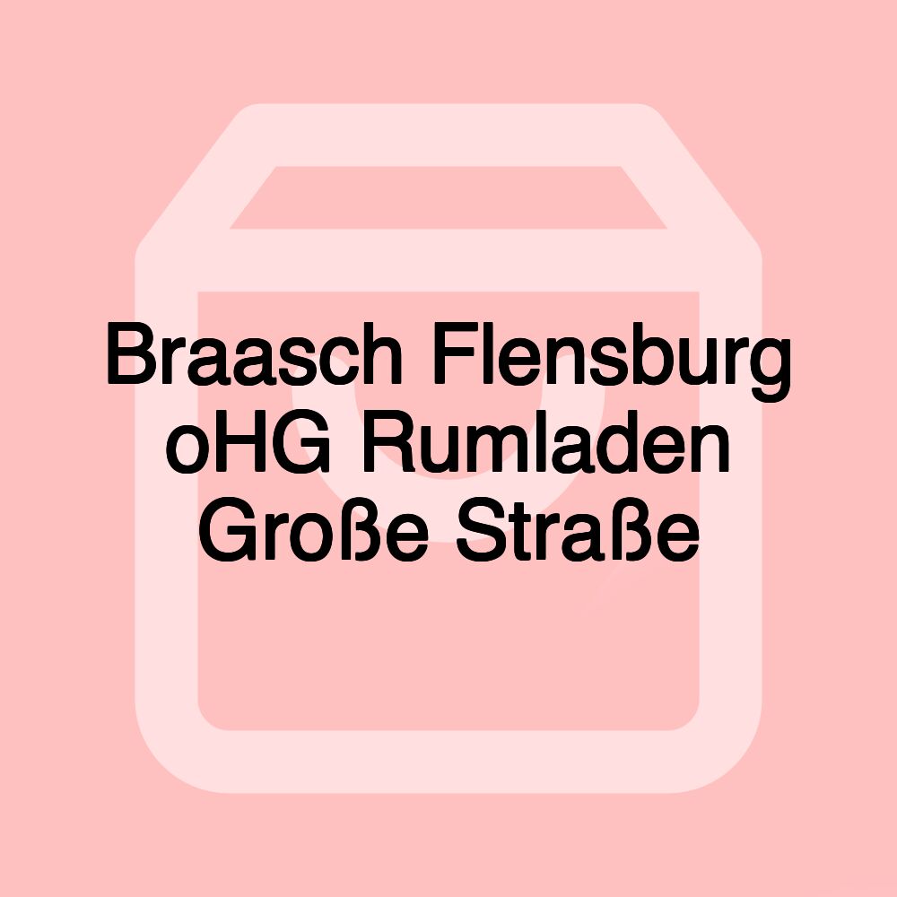 Braasch Flensburg oHG Rumladen Große Straße