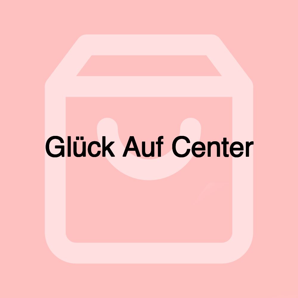 Glück Auf Center