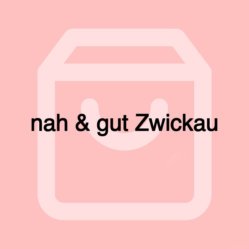 nah & gut Zwickau