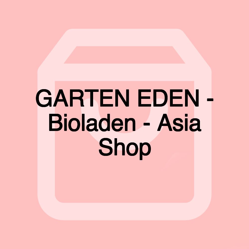 GARTEN EDEN - Bioladen - Asia Shop