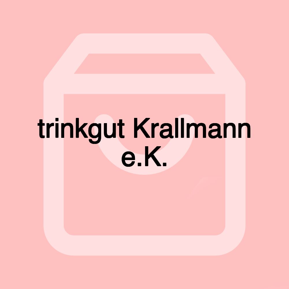 trinkgut Krallmann e.K.