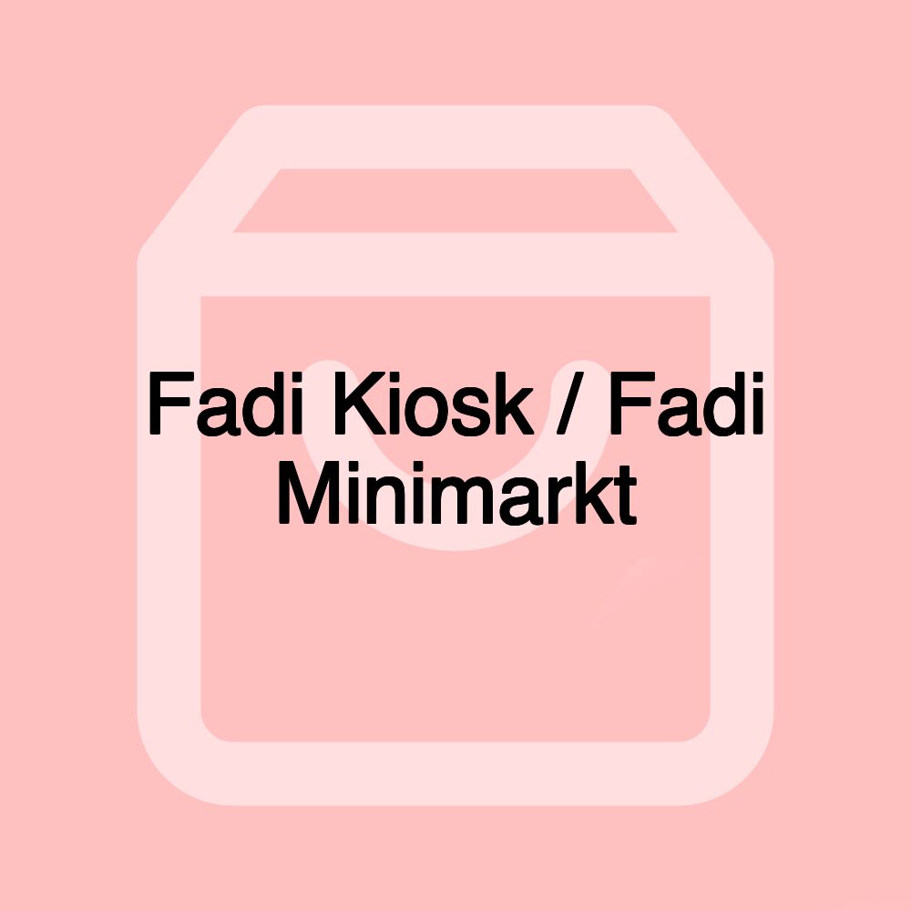 Fadi Kiosk / Fadi Minimarkt