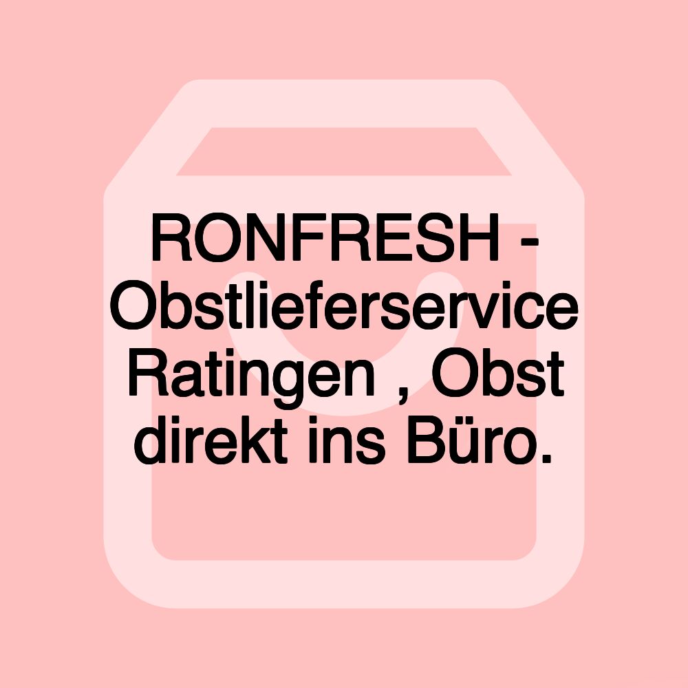 RONFRESH - Obstlieferservice Ratingen , Obst direkt ins Büro.