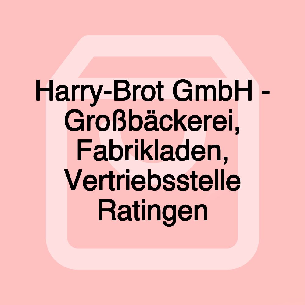 Harry-Brot GmbH - Großbäckerei, Fabrikladen, Vertriebsstelle Ratingen