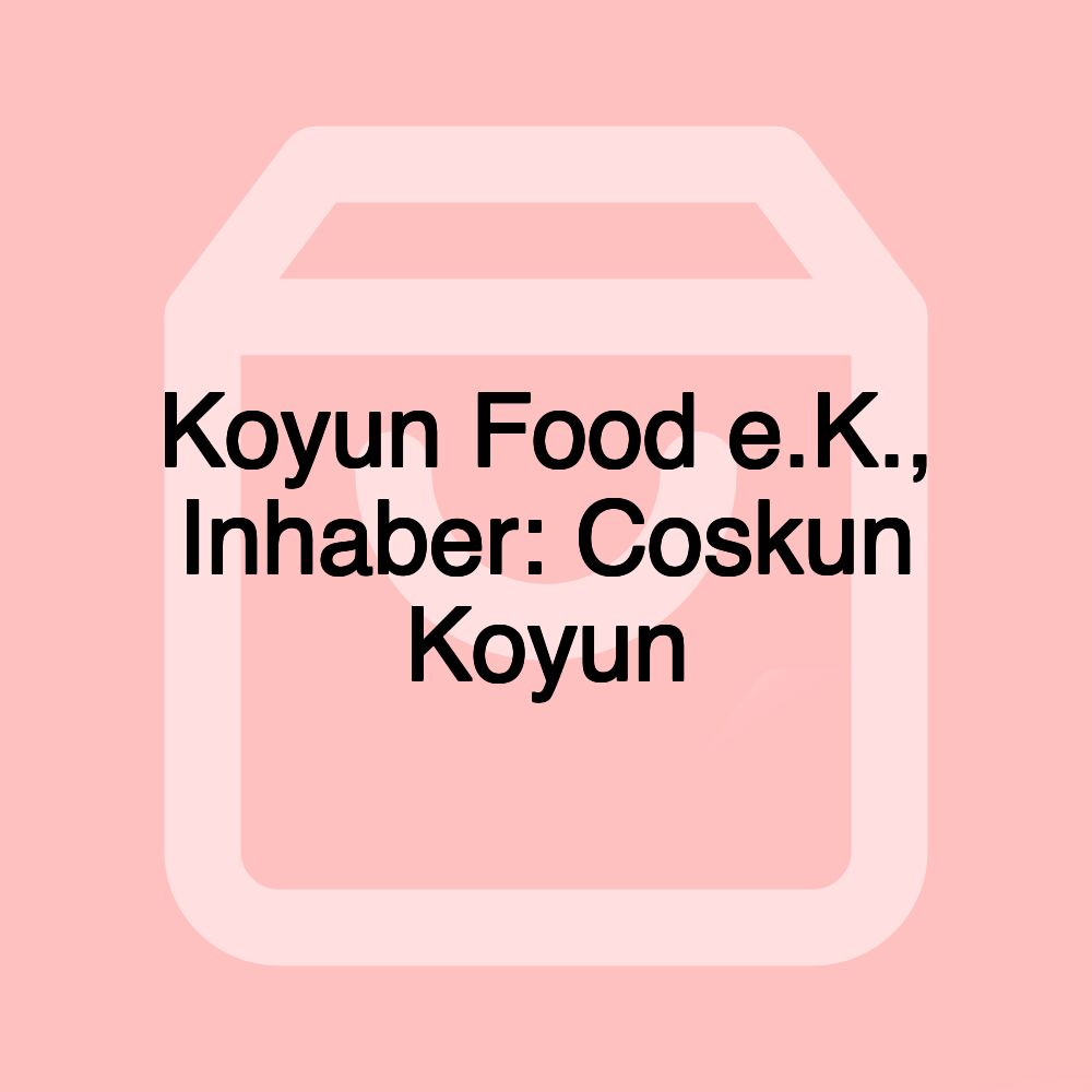 Koyun Food e.K., Inhaber: Coskun Koyun