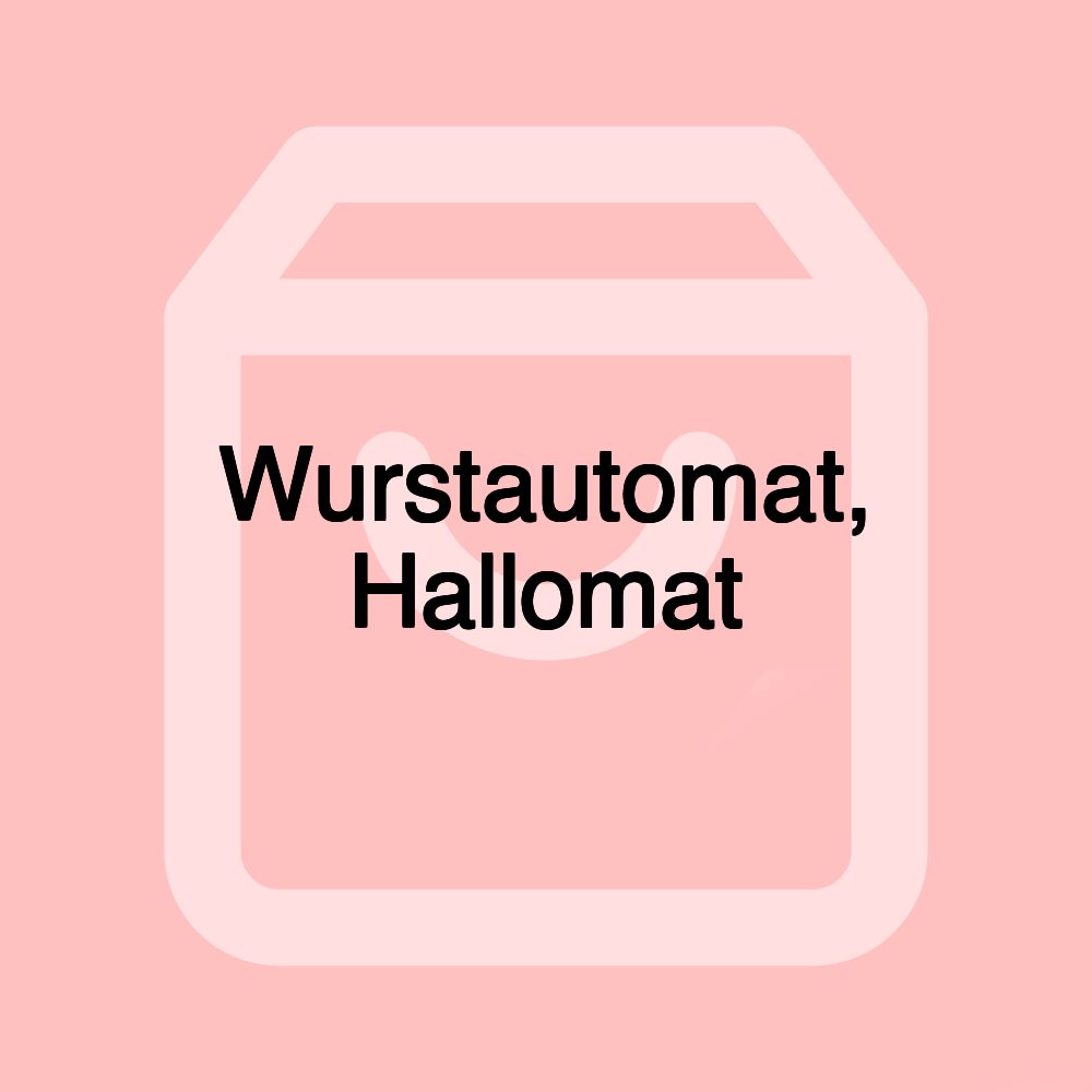 Wurstautomat, Hallomat