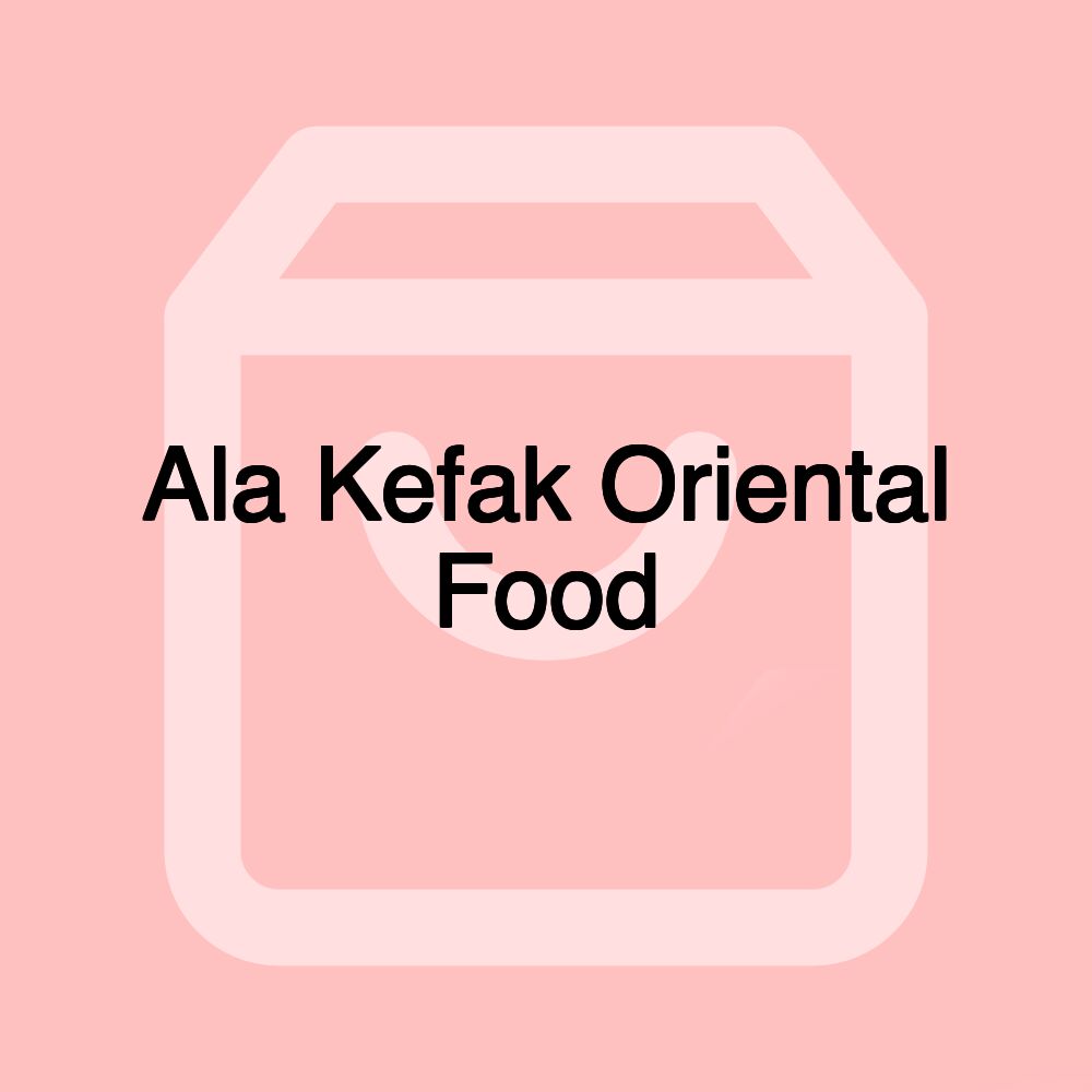 Ala Kefak Oriental Food