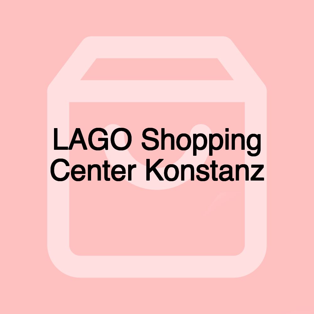 LAGO Shopping Center Konstanz