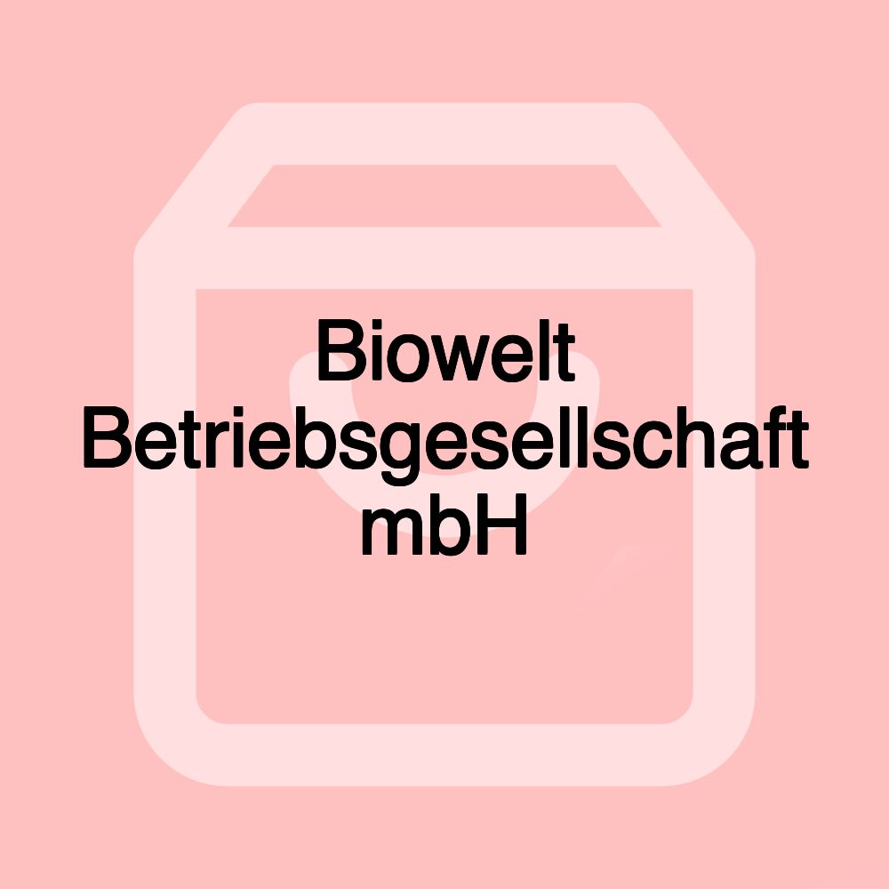 Biowelt Betriebsgesellschaft mbH