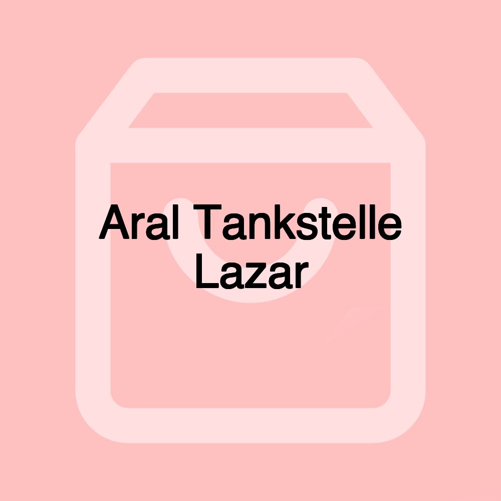 Aral Tankstelle Lazar