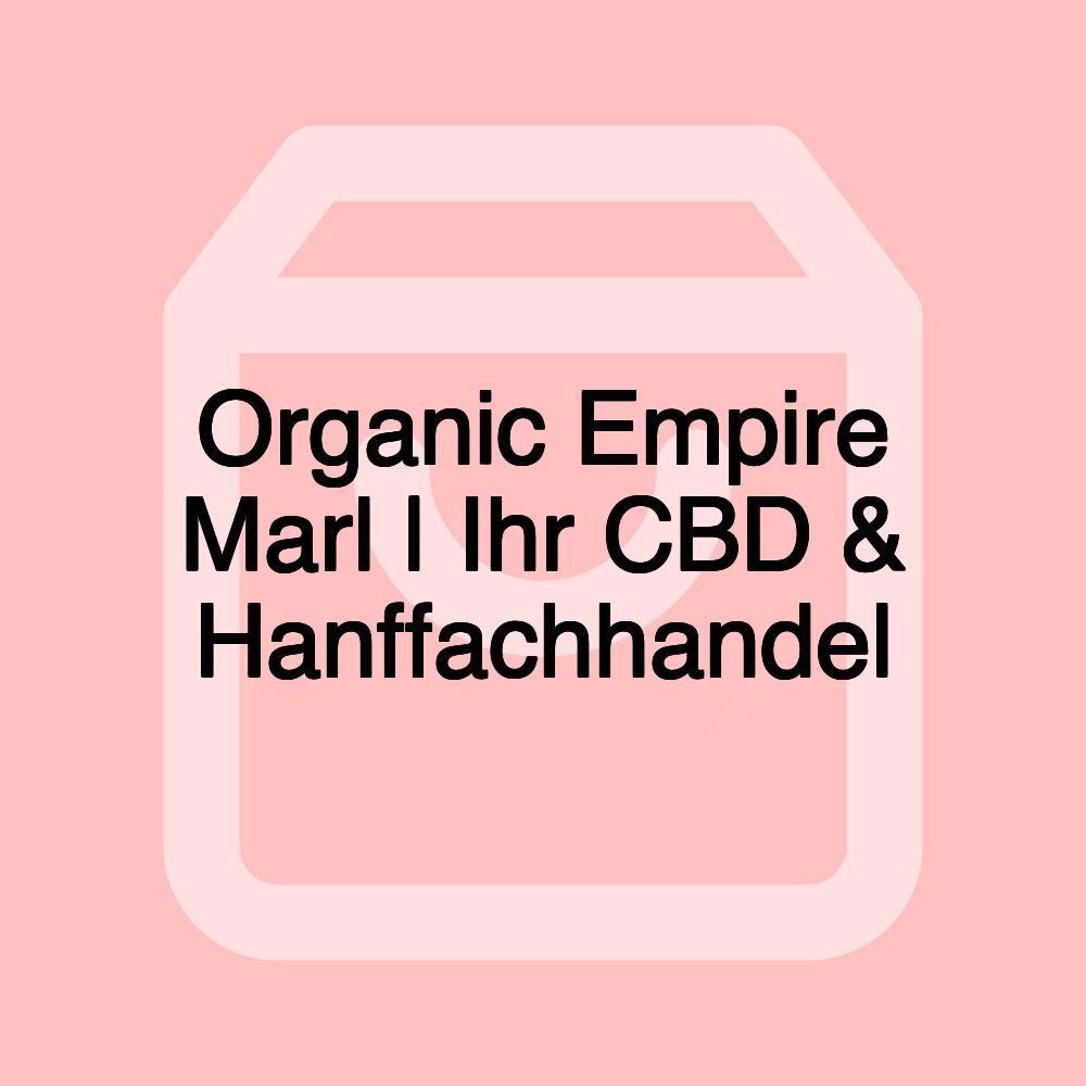 Organic Empire Marl | Ihr CBD & Hanffachhandel