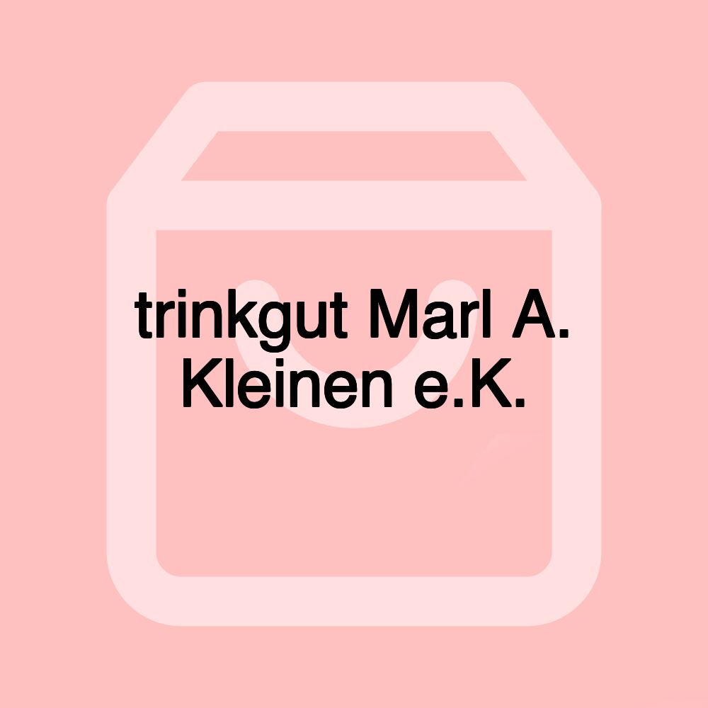 trinkgut Marl A. Kleinen e.K.