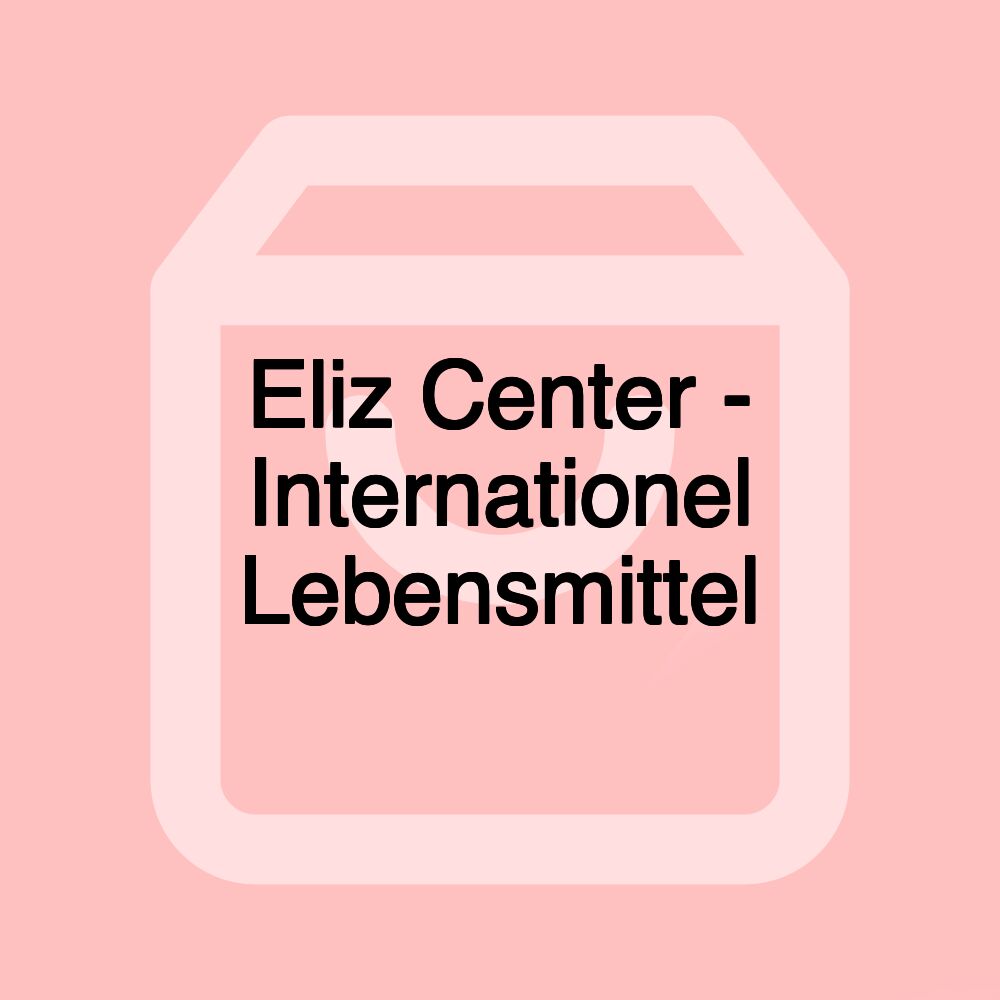 Eliz Center - Internationel Lebensmittel