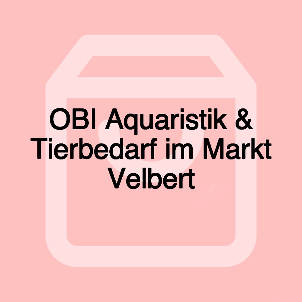 OBI Aquaristik & Tierbedarf im Markt Velbert