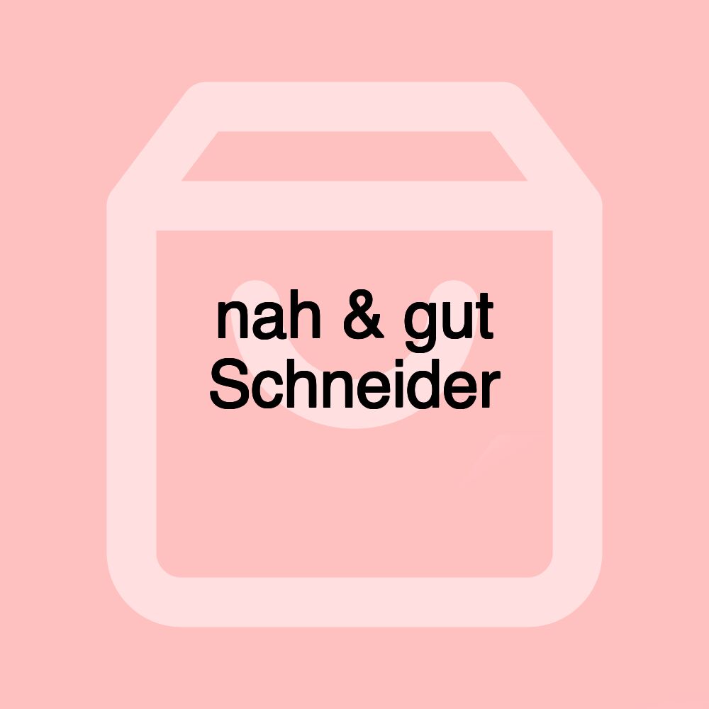 nah & gut Schneider