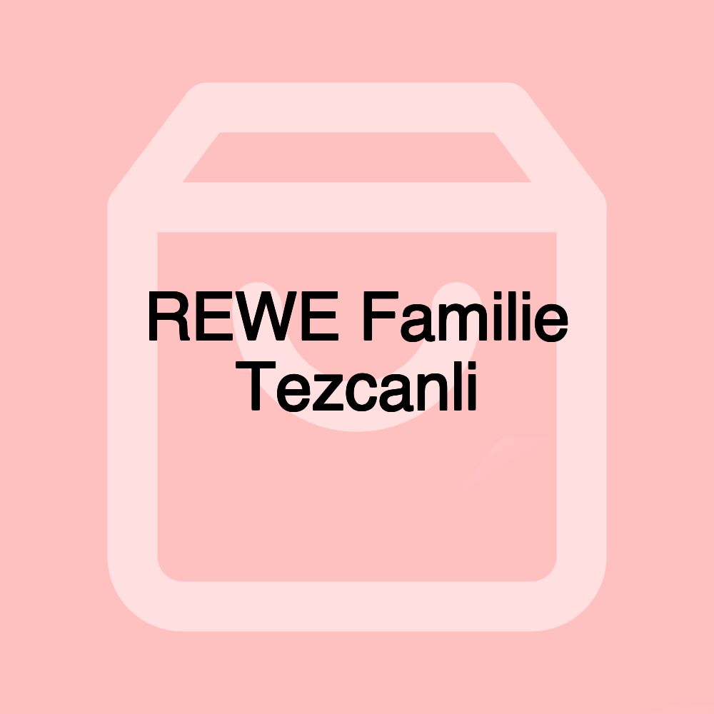 REWE Familie Tezcanli