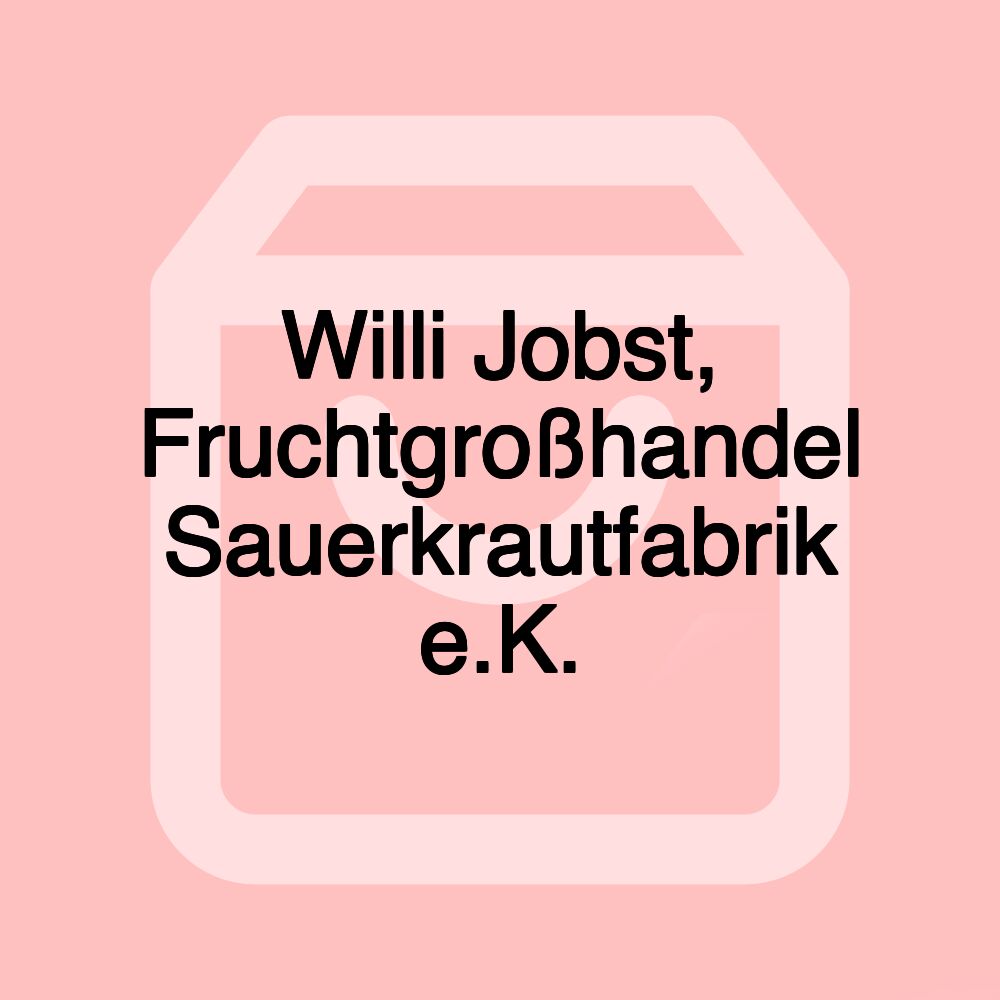 Willi Jobst, Fruchtgroßhandel Sauerkrautfabrik e.K.