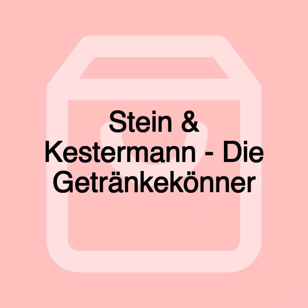 Stein & Kestermann - Die Getränkekönner