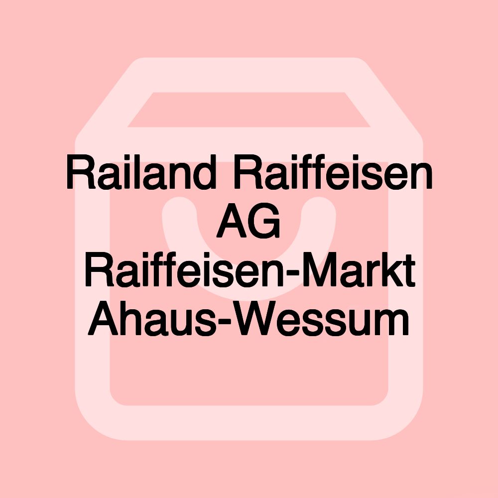 Railand Raiffeisen AG Raiffeisen-Markt Ahaus-Wessum