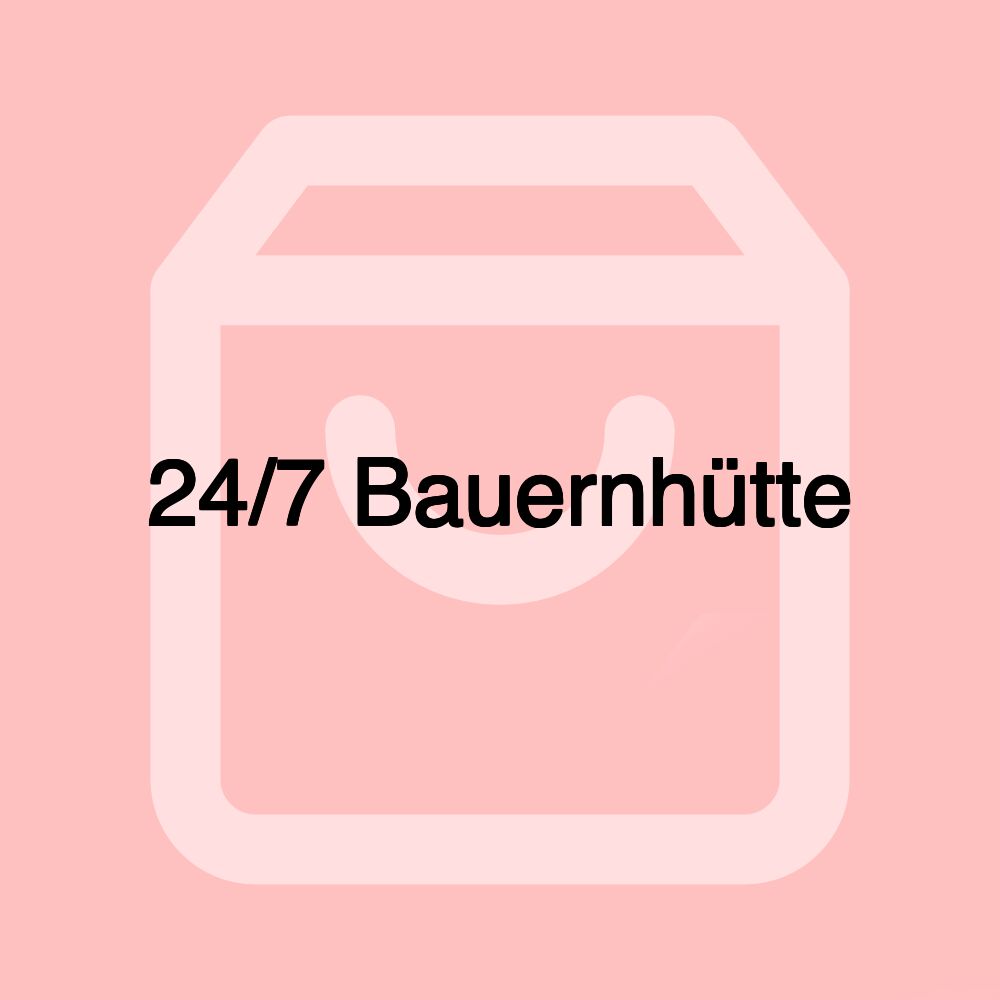 24/7 Bauernhütte