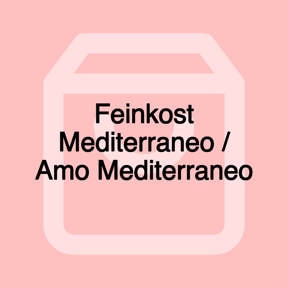 Feinkost Mediterraneo / Amo Mediterraneo