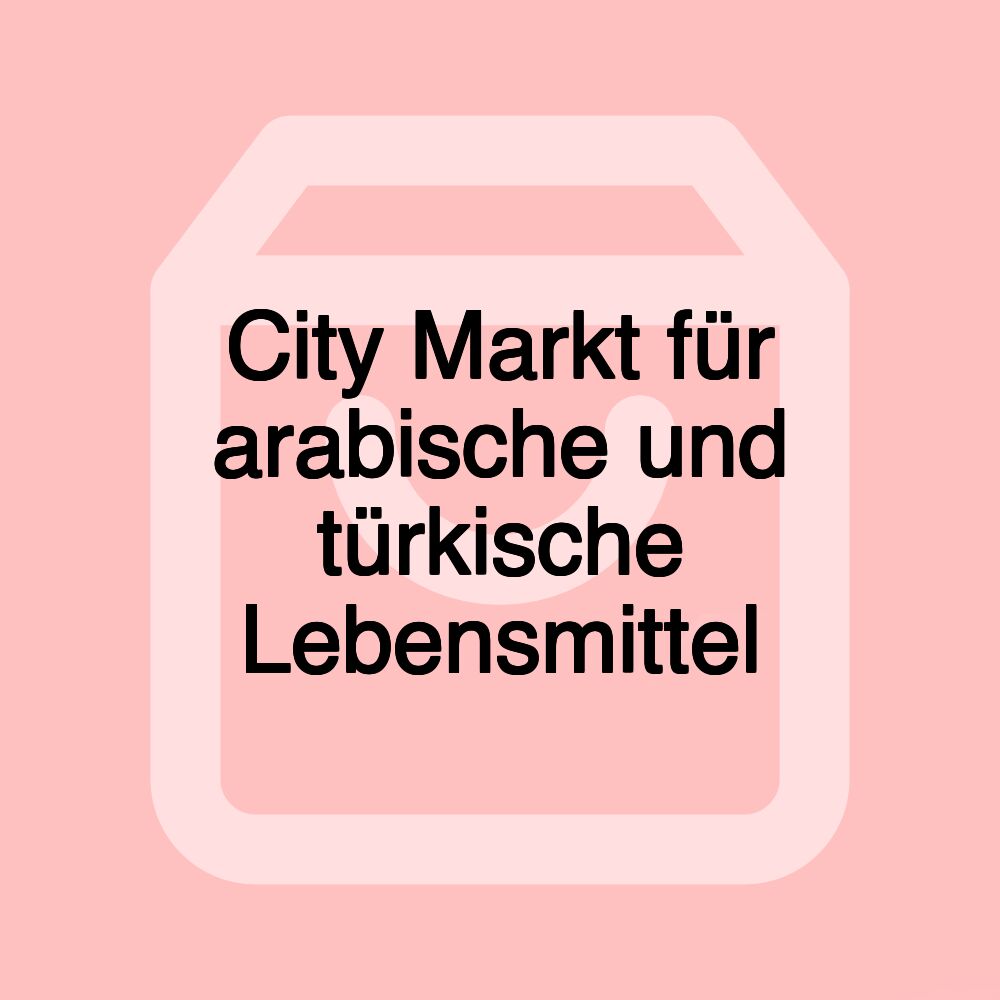 City Markt für arabische und türkische Lebensmittel