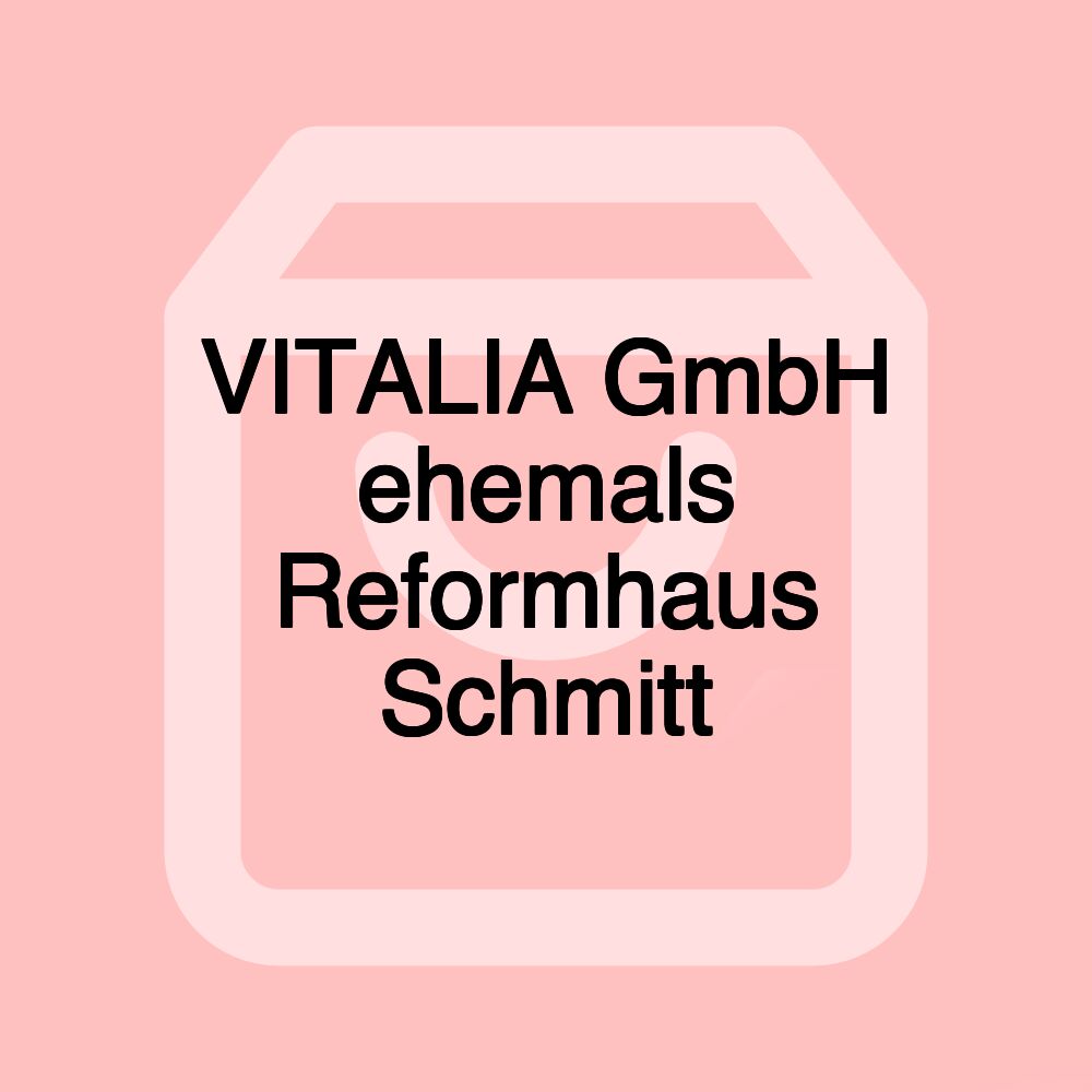 VITALIA GmbH ehemals Reformhaus Schmitt