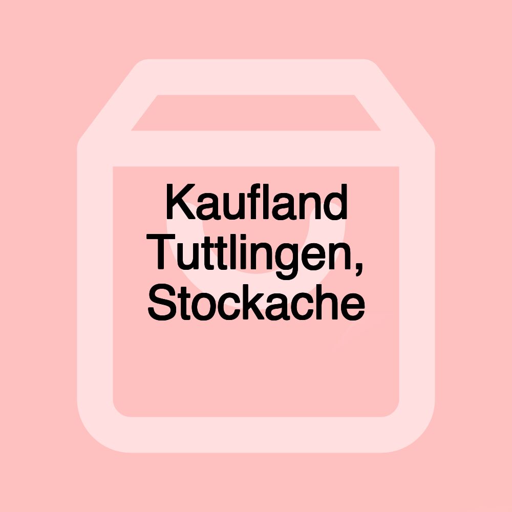 Kaufland Tuttlingen, Stockache