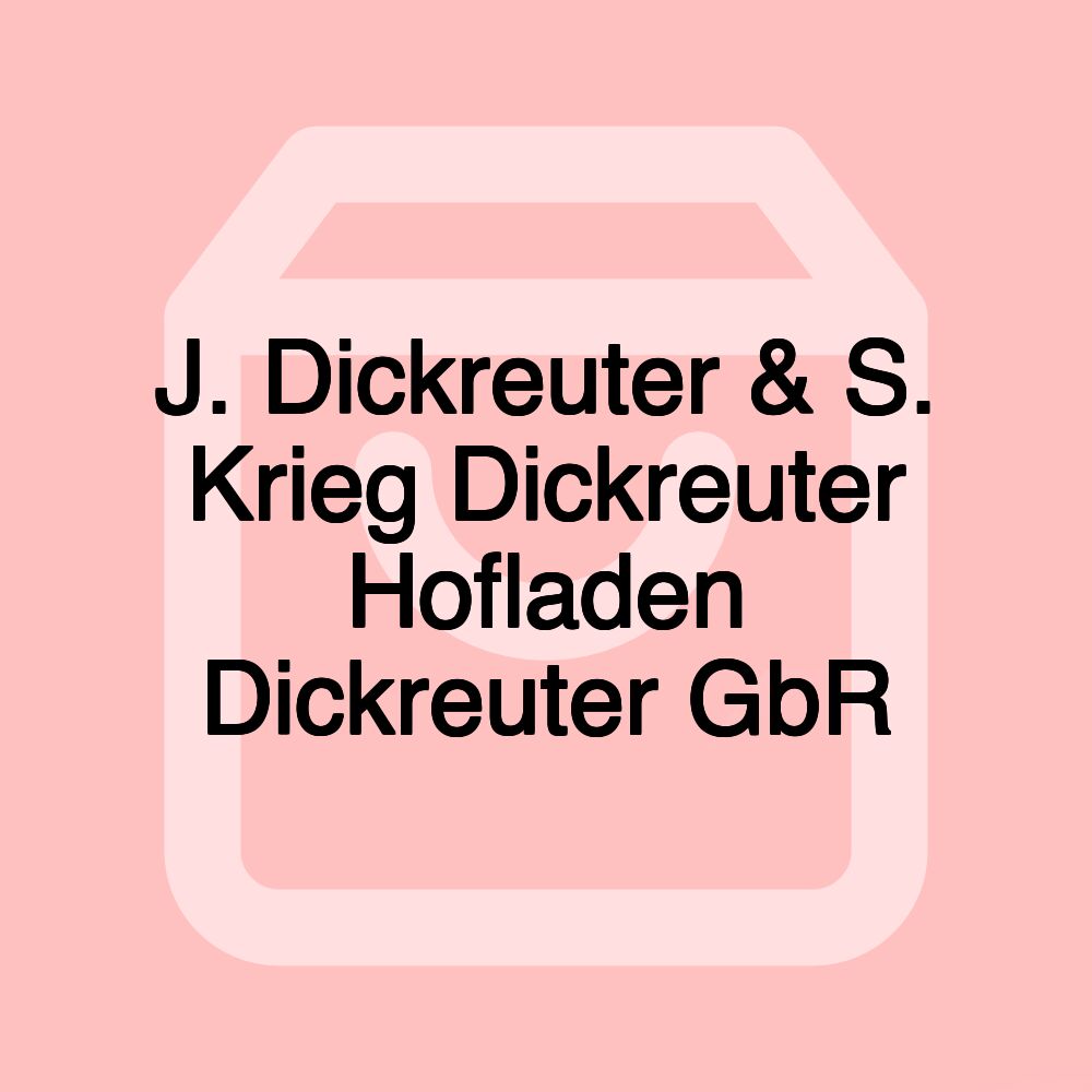 J. Dickreuter & S. Krieg Dickreuter Hofladen Dickreuter GbR