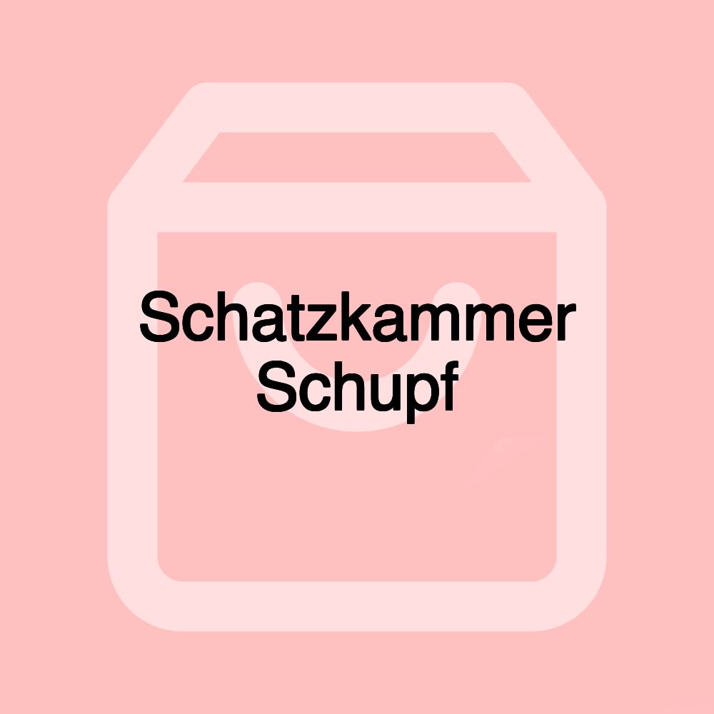 Schatzkammer Schupf