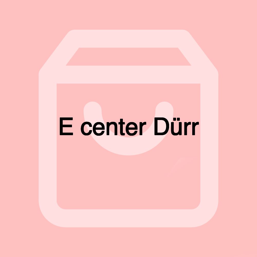 E center Dürr