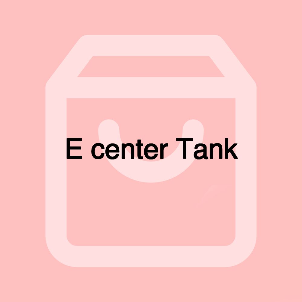 E center Tank