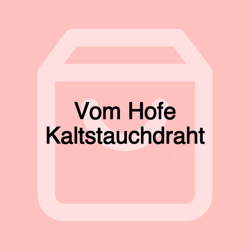 Vom Hofe Kaltstauchdraht